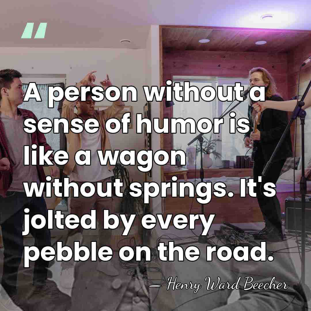 A person without a sense of humor is like a wagon without&hellip; - Henry Ward Beecher