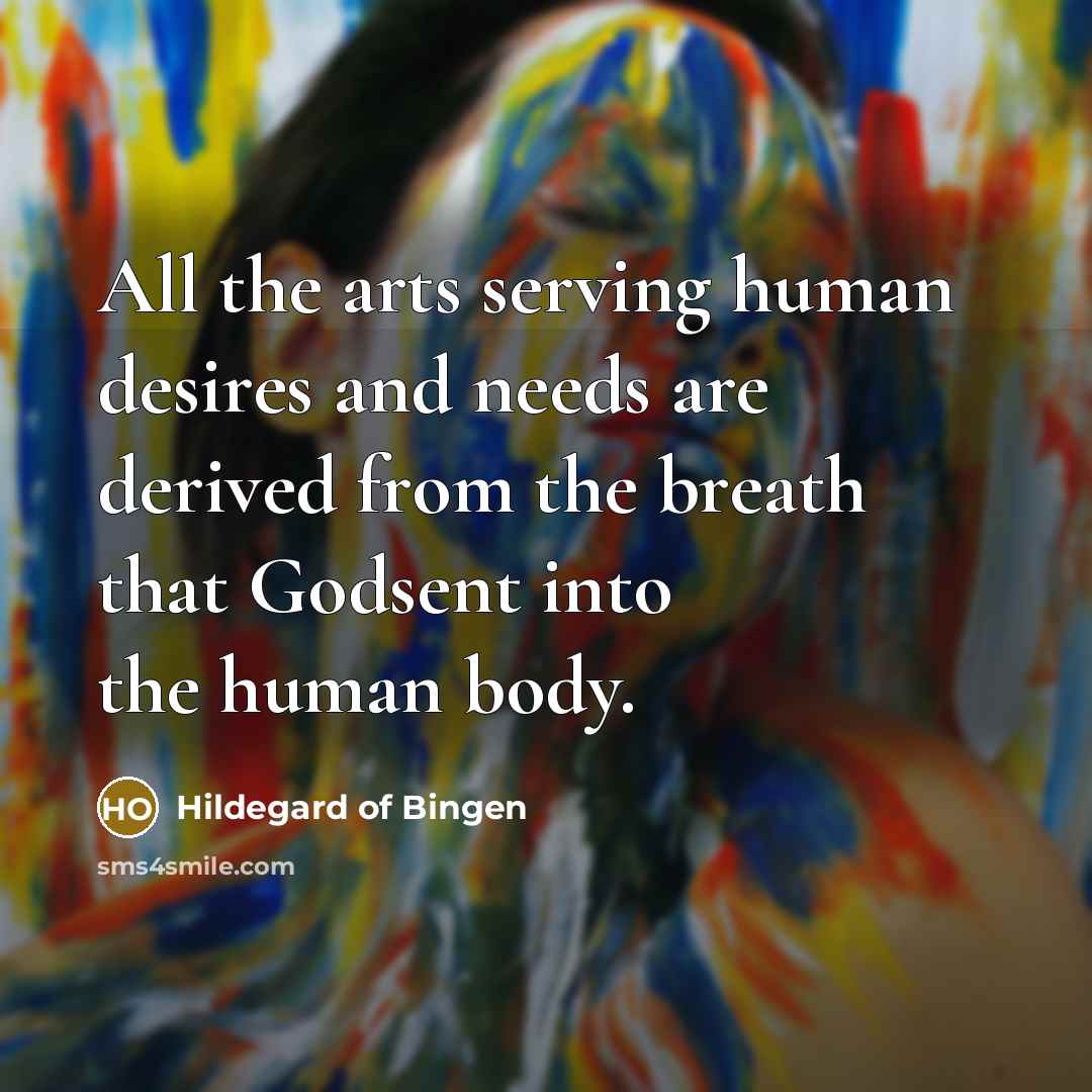 “All the arts serving human desires and needs are derived…” quote by Hildegard of Bingen