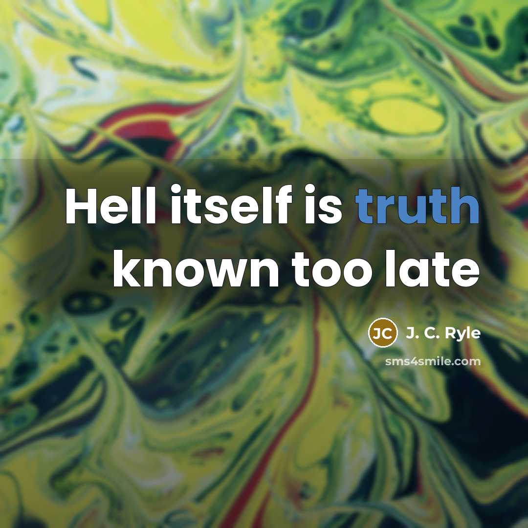 “Hell itself is truth known too late…” quote by J. C. Ryle