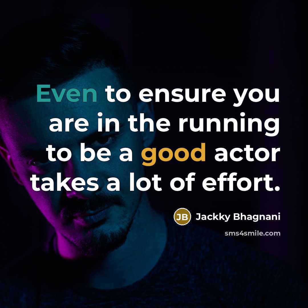 “Even to ensure you are in the running to be…” quote by Jackky Bhagnani
