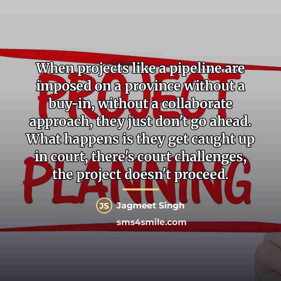 “When projects like a pipeline are imposed on a province…” quote by Jagmeet Singh