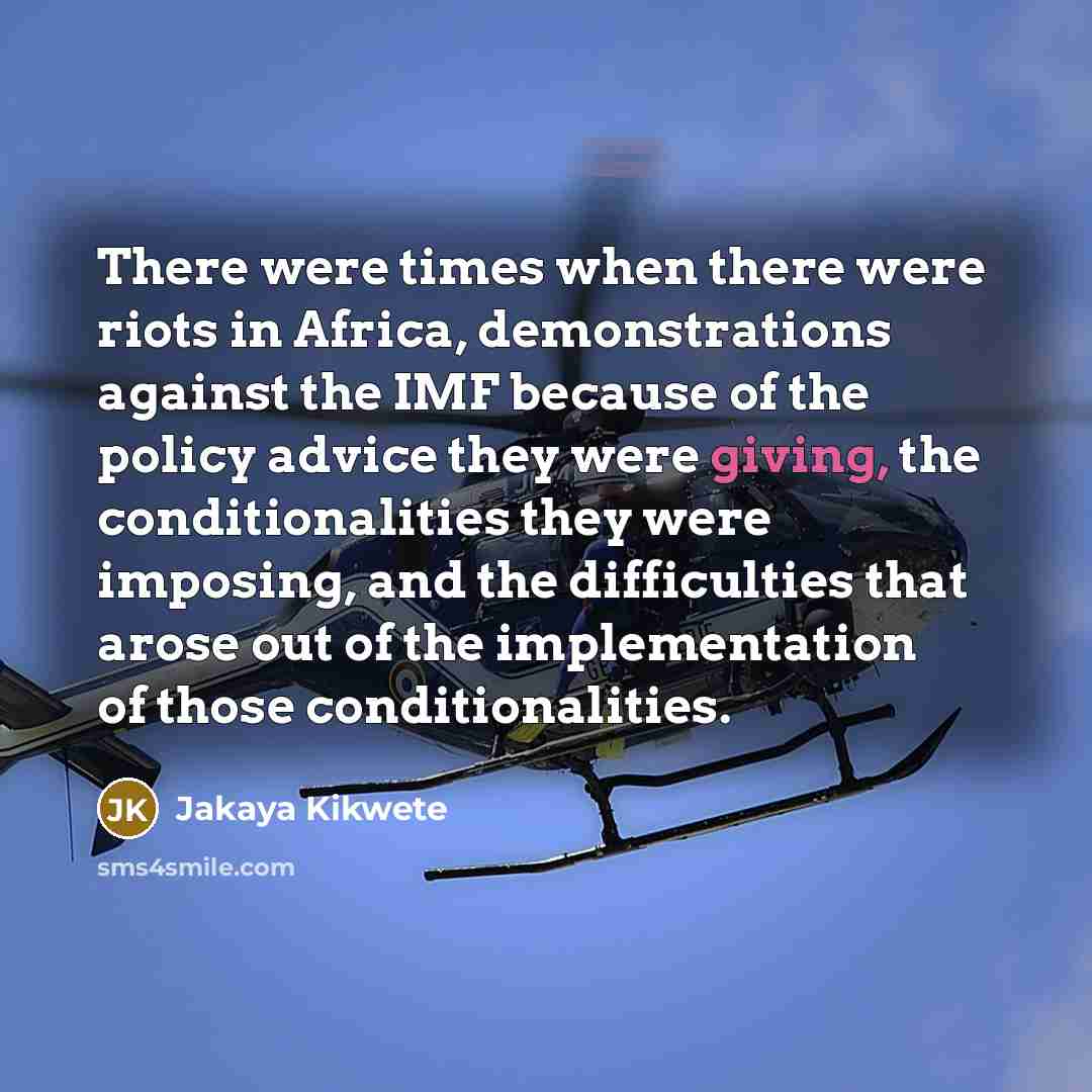 “There were times when there were riots in Africa, demonstrations…” quote by Jakaya Kikwete