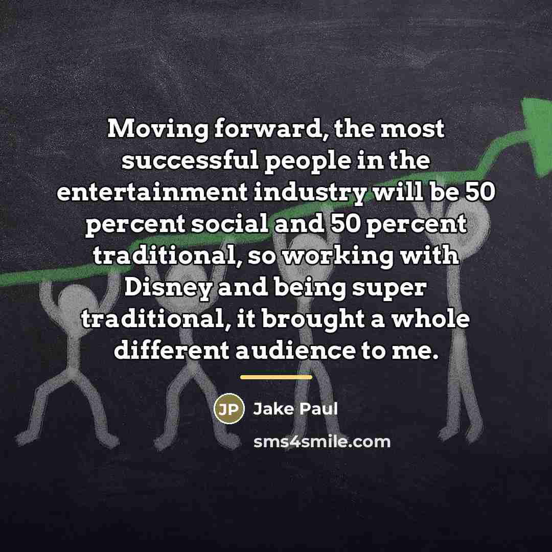 “Moving forward, the most successful people in the entertainment industry…” quote by Jake Paul