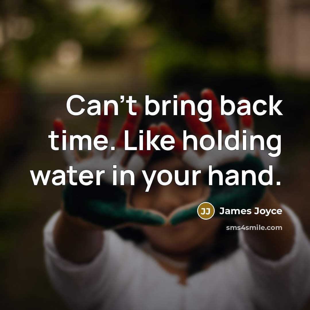 “Can't bring back time. Like holding water in your hand.…” quote by James Joyce