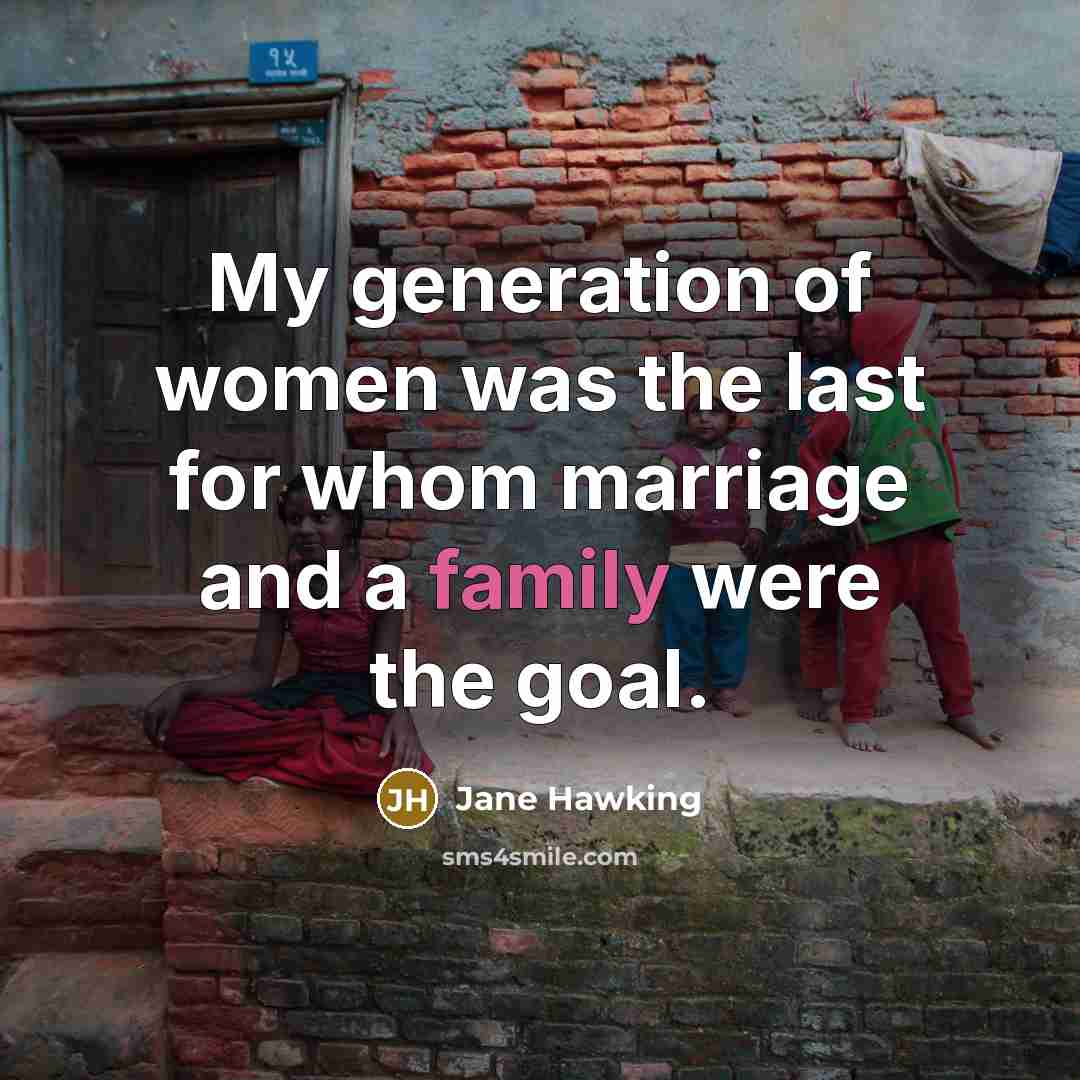 “My generation of women was the last for whom marriage…” quote by Jane Hawking