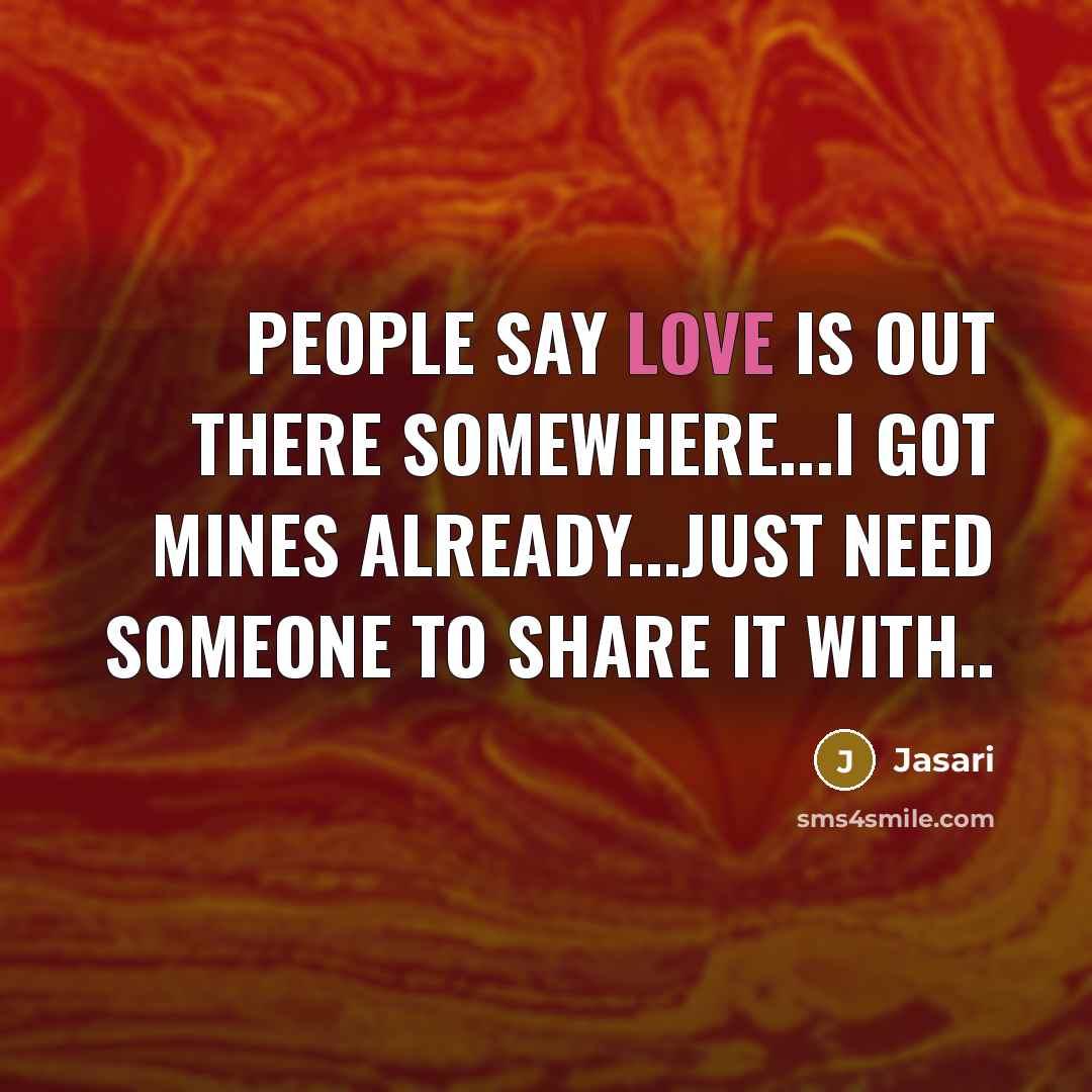 “People say Love is out there somewhere...i got mines already...just…” quote by Jasari
