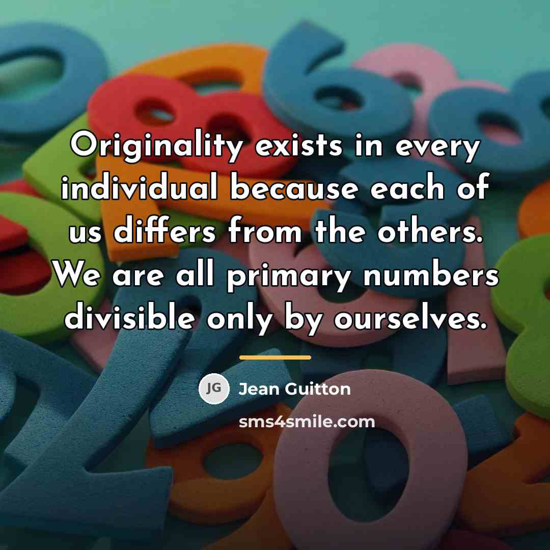 “Originality exists in every individual because each of us differs…” quote by Jean Guitton