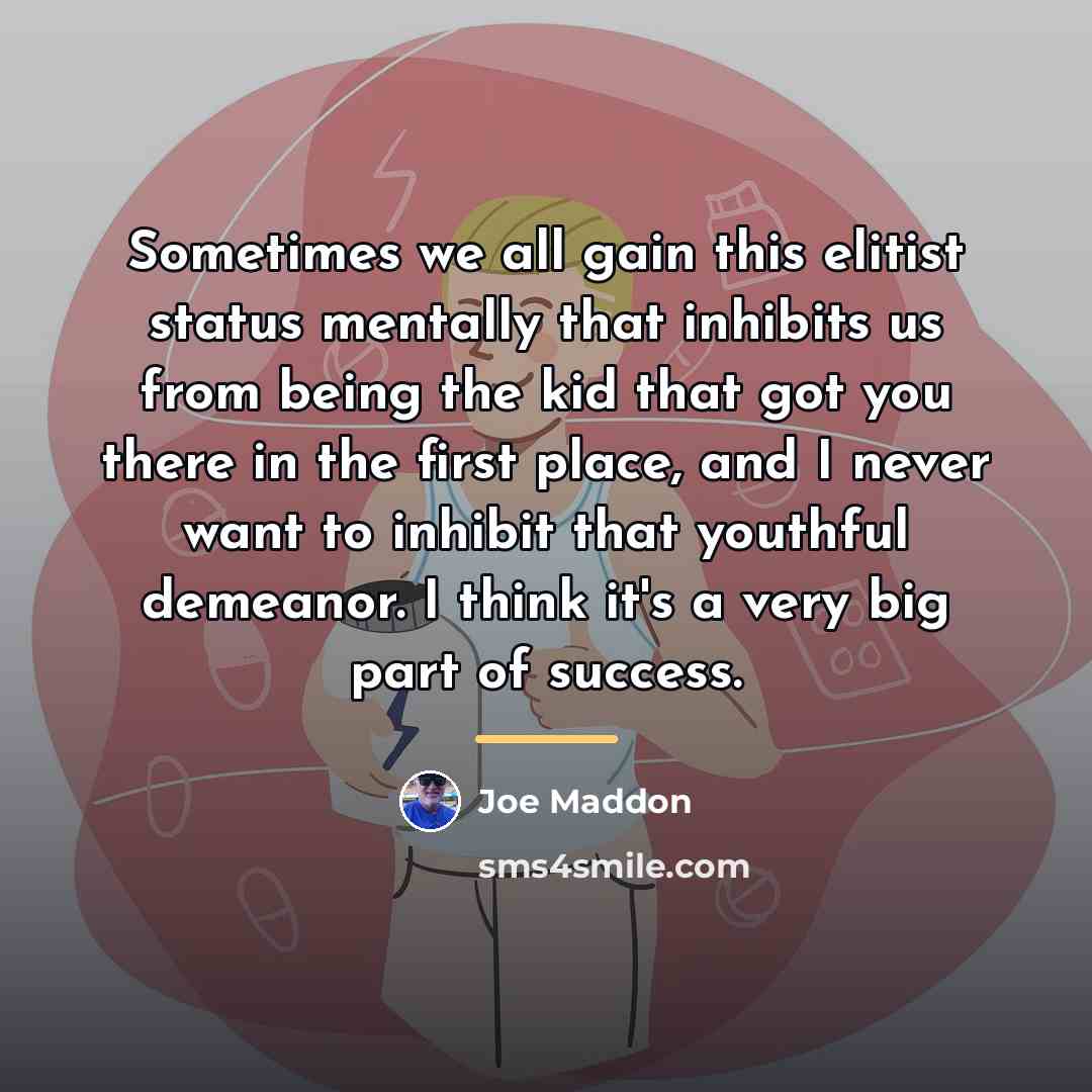 “Sometimes we all gain this elitist status mentally that inhibits…” quote by Joe Maddon