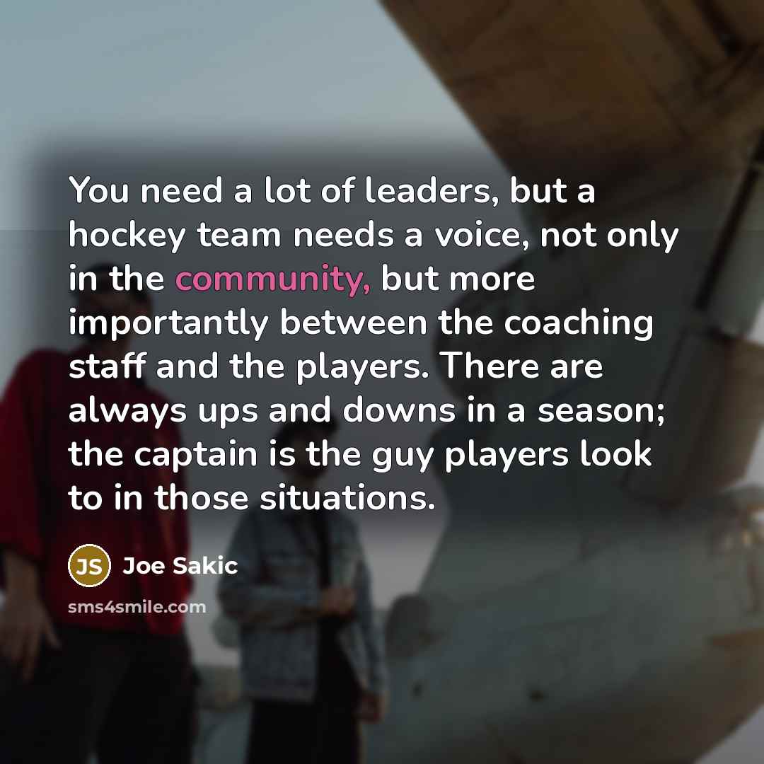 “You need a lot of leaders, but a hockey team…” quote by Joe Sakic