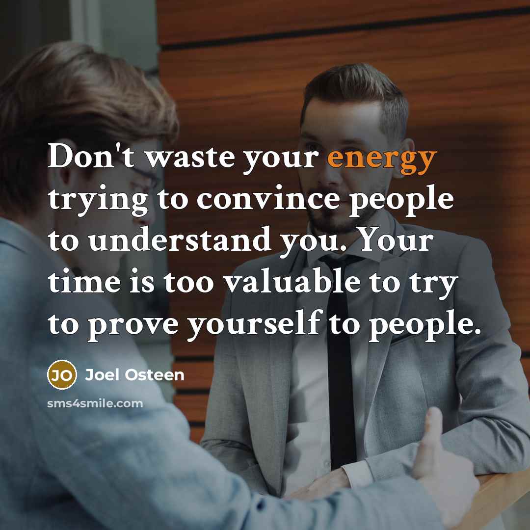 “Don't waste your energy trying to convince people to understand…” quote by Joel Osteen