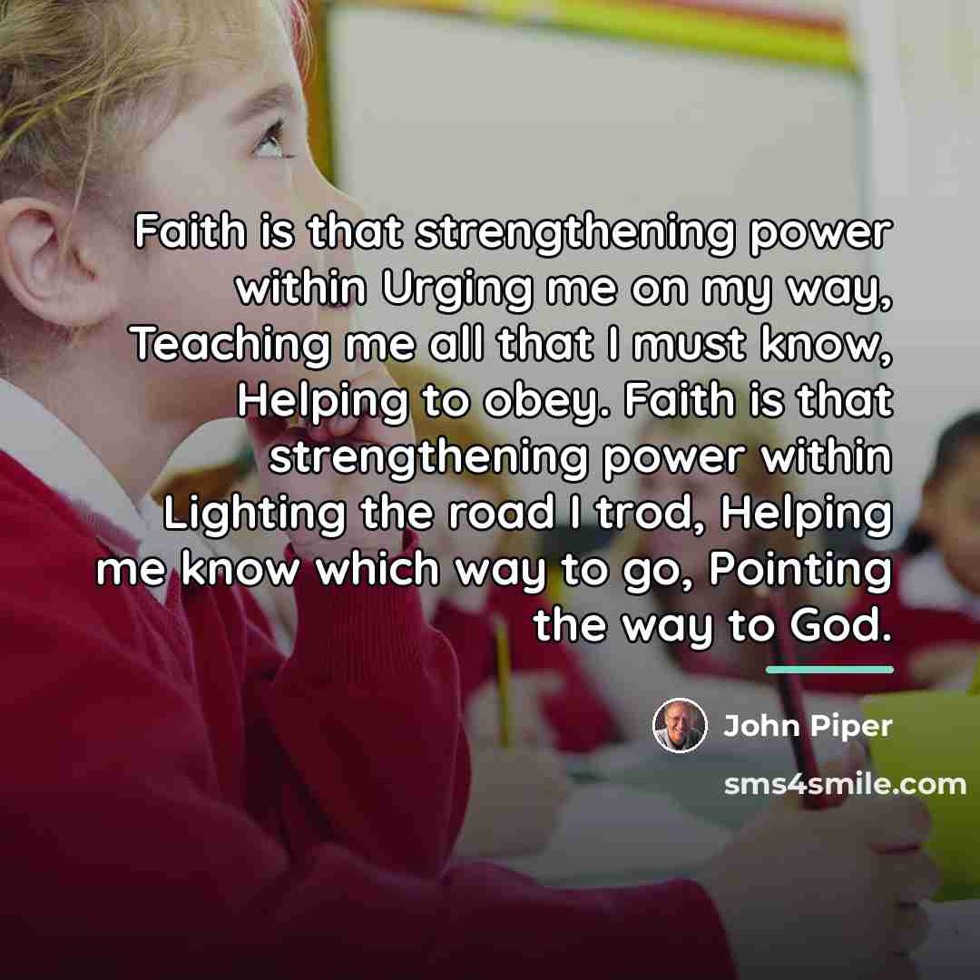 “Faith is that strengthening power within Urging me on my…” quote by John Piper
