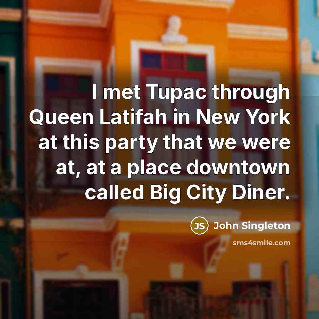 “I met Tupac through Queen Latifah in New York at…” quote by John Singleton