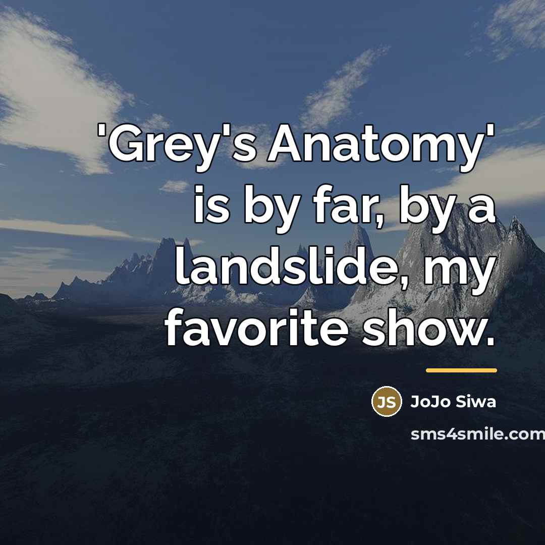 “'Grey's Anatomy' is by far, by a landslide, my favorite…” quote by JoJo Siwa