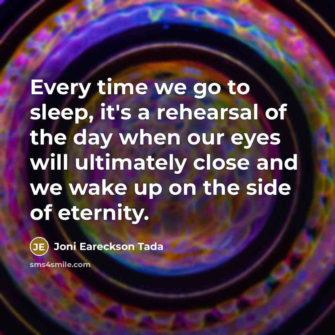“Every time we go to sleep, it's a rehearsal of…” quote by Joni Eareckson Tada