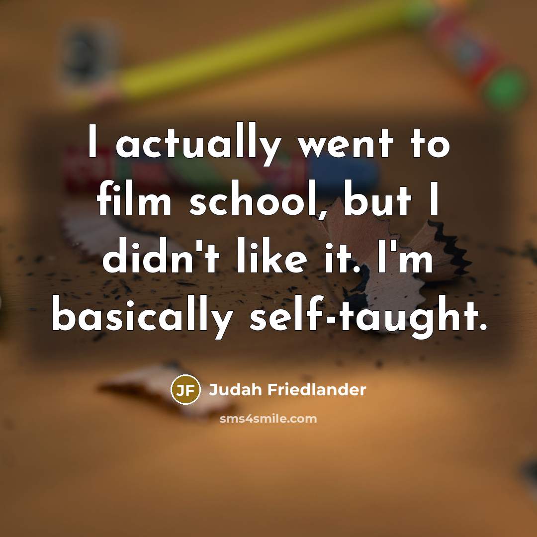 “I actually went to film school, but I didn't like…” quote by Judah Friedlander