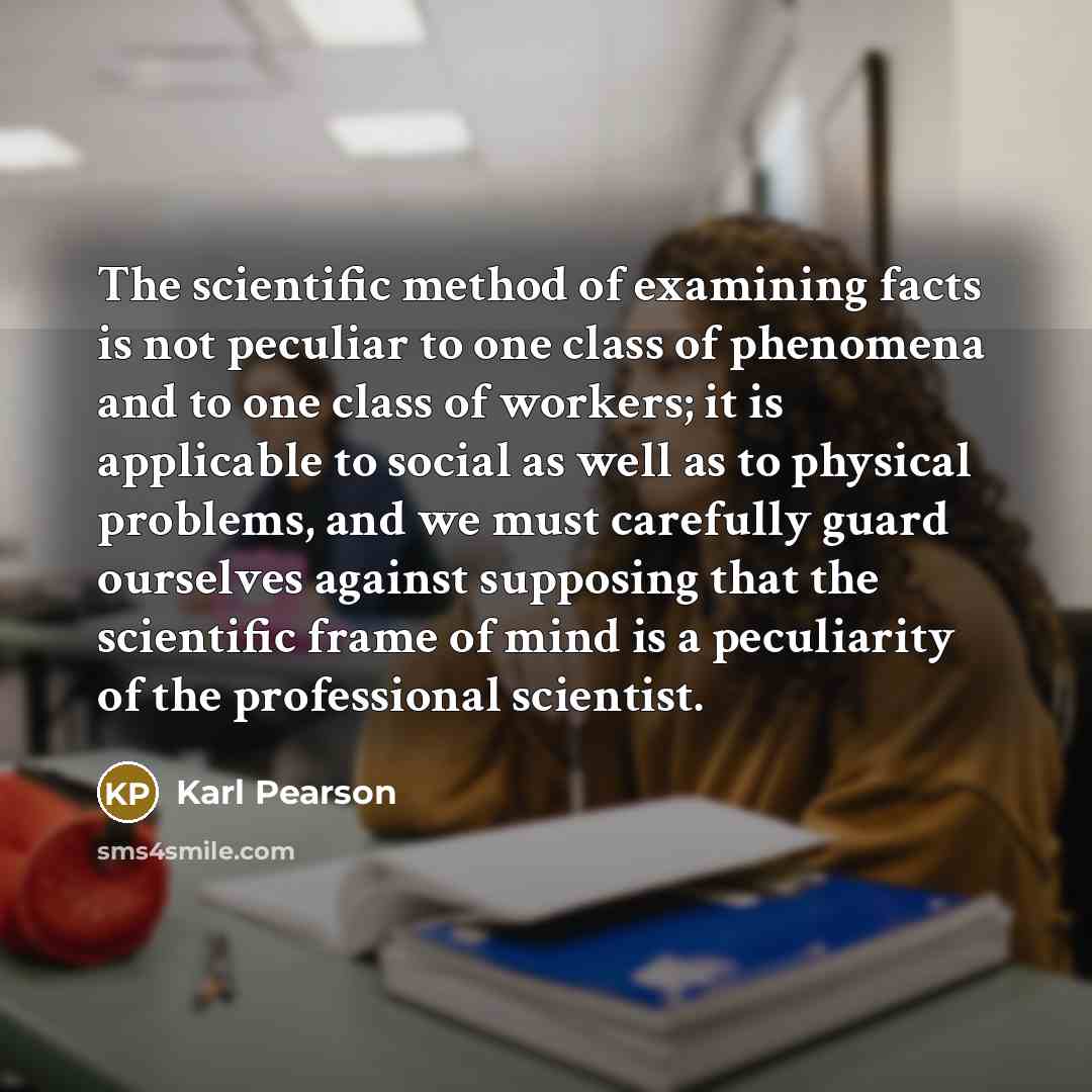 “The scientific method of examining facts is not peculiar to…” quote by Karl Pearson