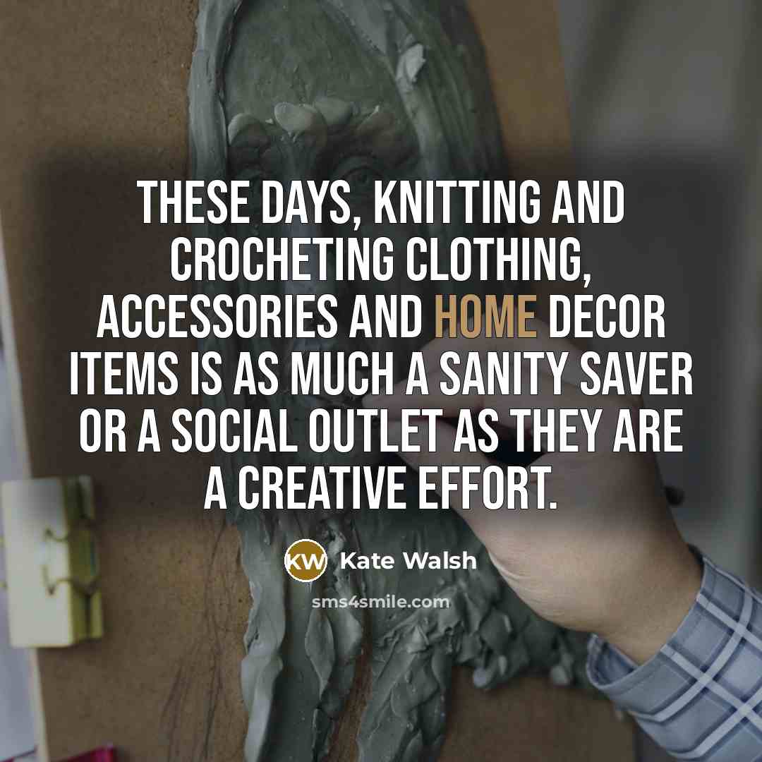 “These days, knitting and crocheting clothing, accessories and home decor…” quote by Kate Walsh