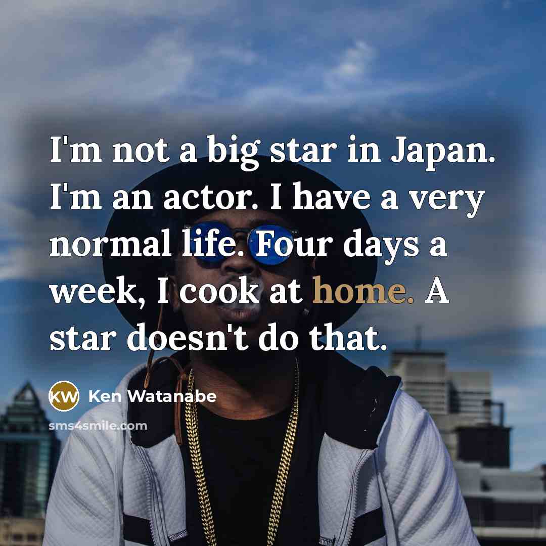 “I'm not a big star in Japan. I'm an actor.…” quote by Ken Watanabe