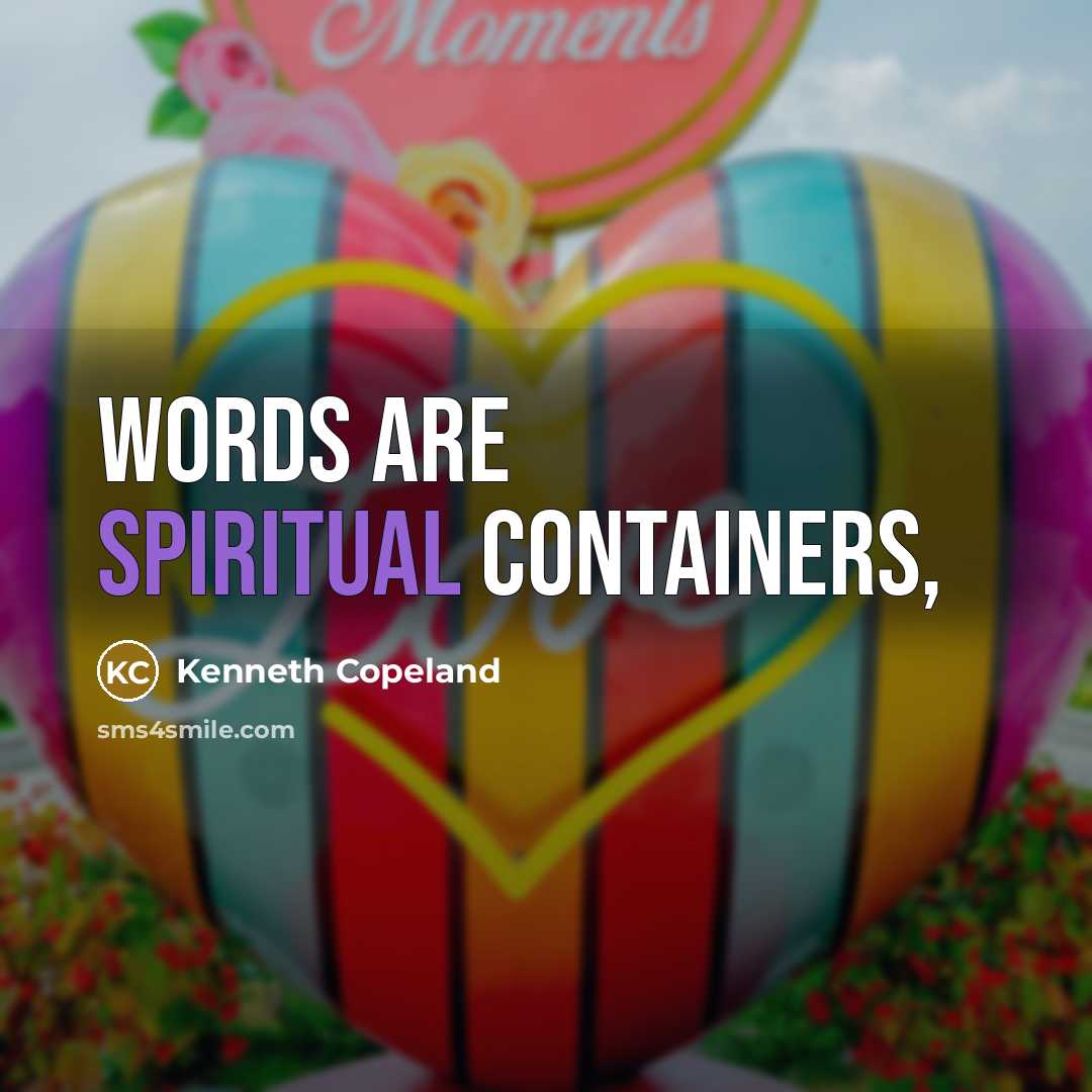 “Words are spiritual containers,…” quote by Kenneth Copeland
