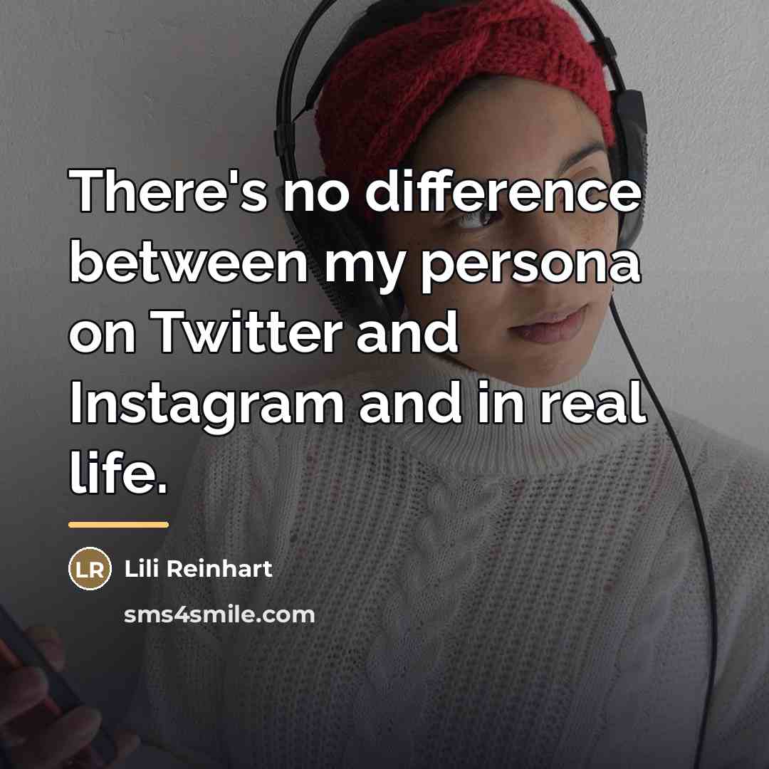 “There's no difference between my persona on Twitter and Instagram…” quote by Lili Reinhart