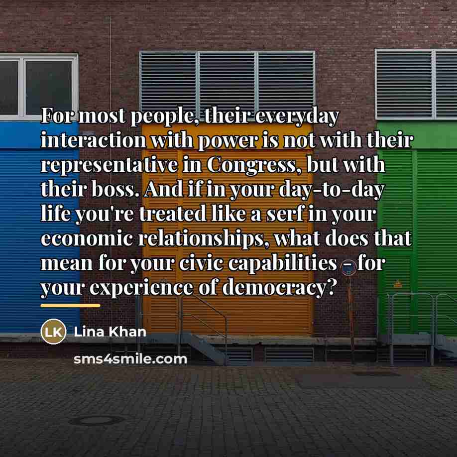 “For most people, their everyday interaction with power is not…” quote by Lina Khan