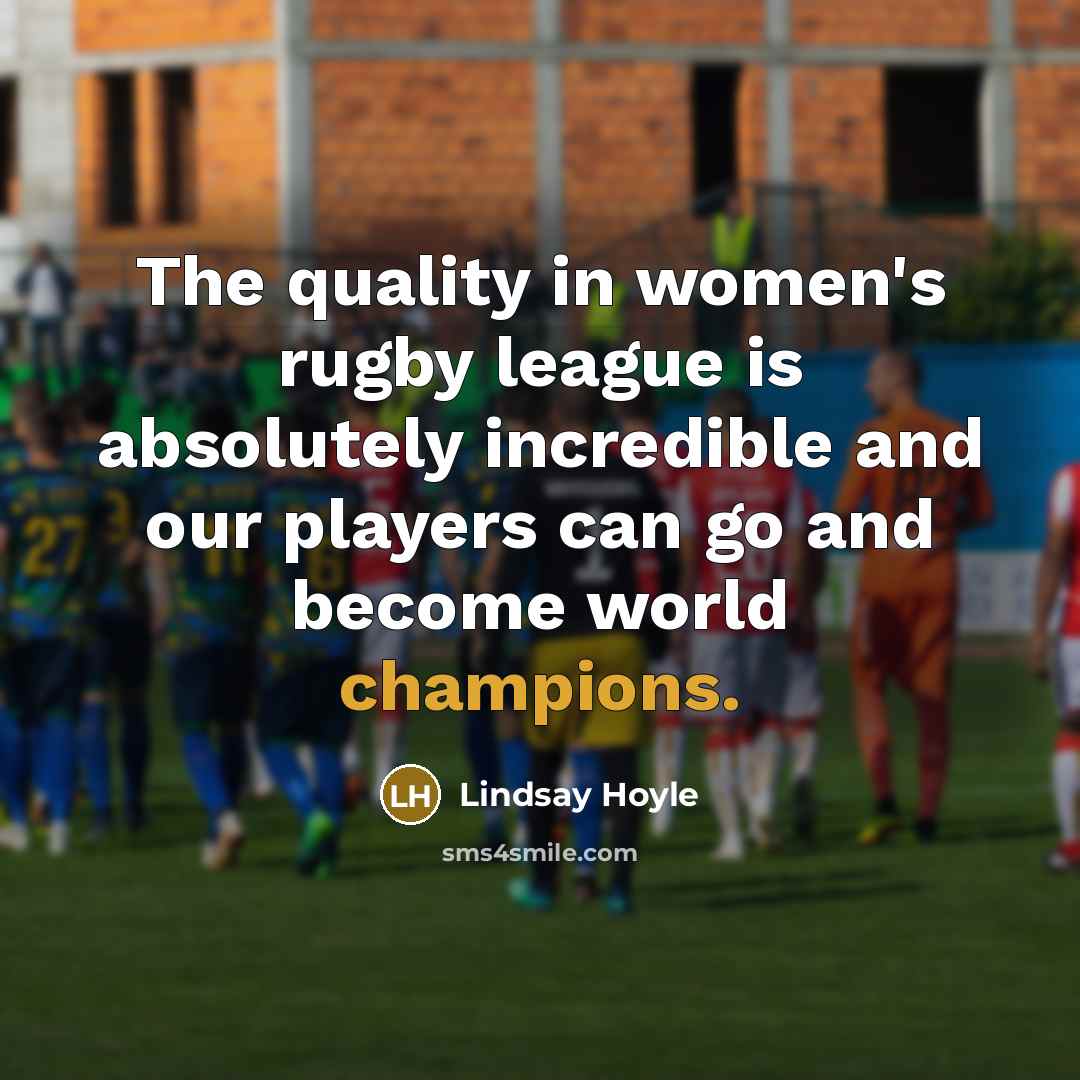 “The quality in women's rugby league is absolutely incredible and our players can go and become world champions.” quote by Lindsay Hoyle