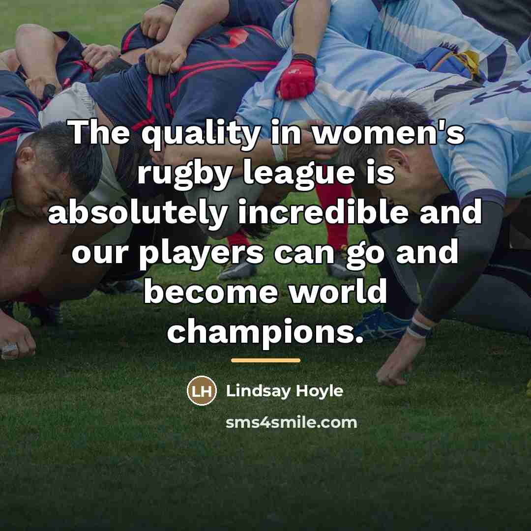 “The quality in women's rugby league is absolutely incredible and…” quote by Lindsay Hoyle