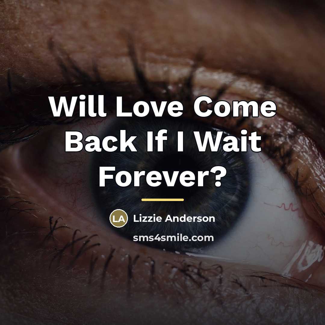 “Will Love Come Back If I Wait Forever?…” quote by Lizzie Anderson