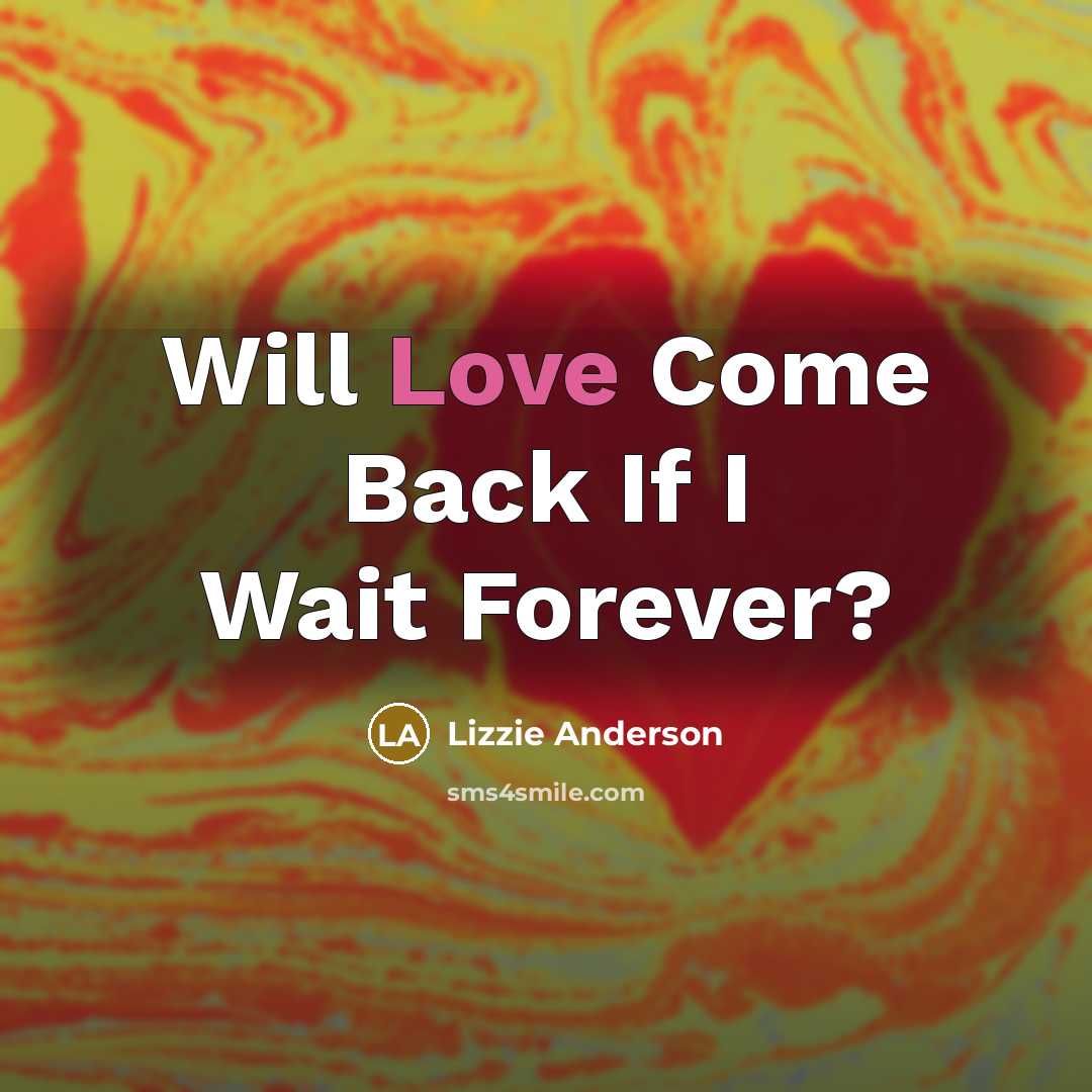 “Will Love Come Back If I Wait Forever?” quote by Lizzie Anderson