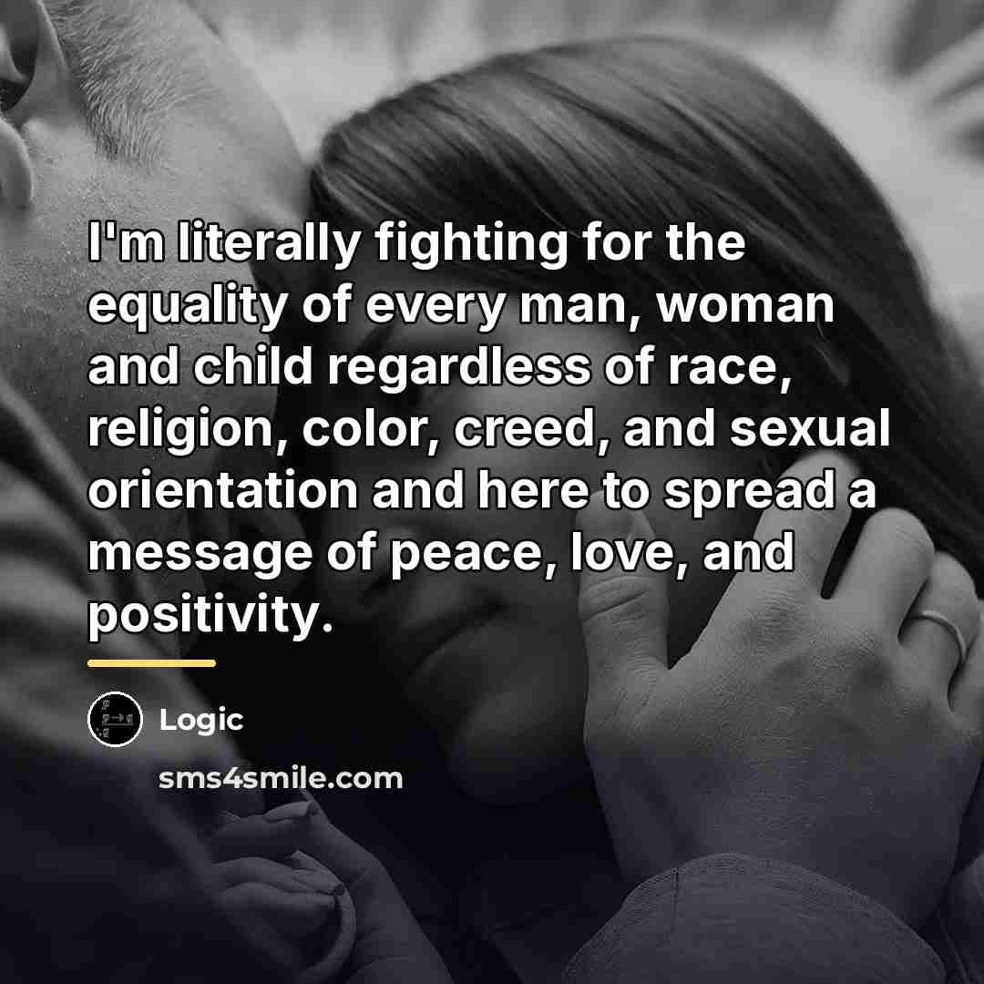 “I'm literally fighting for the equality of every man, woman…” quote by Logic
