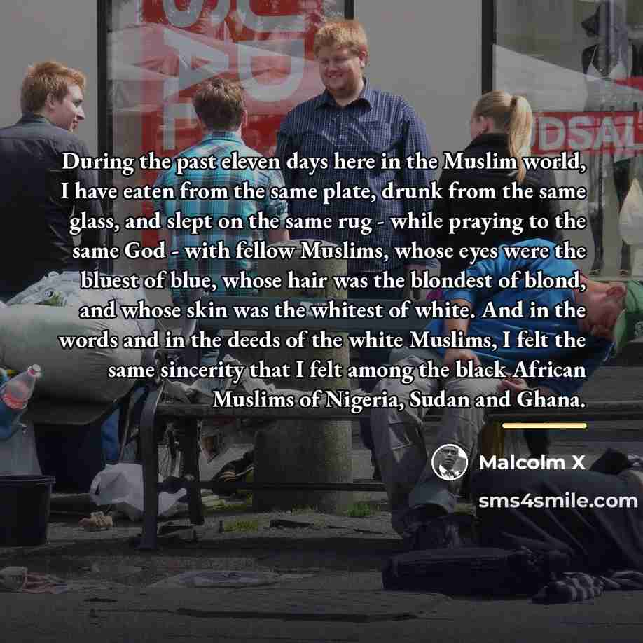 “During the past eleven days here in the Muslim world,…” quote by Malcolm X