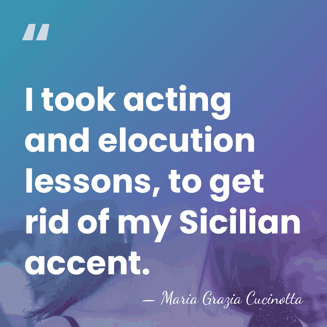 I took acting and elocution lessons, to get rid of my Sicilian&hellip; - Maria Grazia Cucinotta