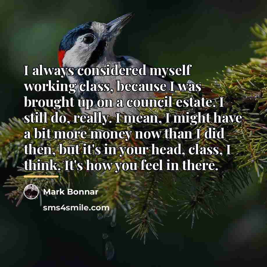 “I always considered myself working class, because I was brought…” quote by Mark Bonnar
