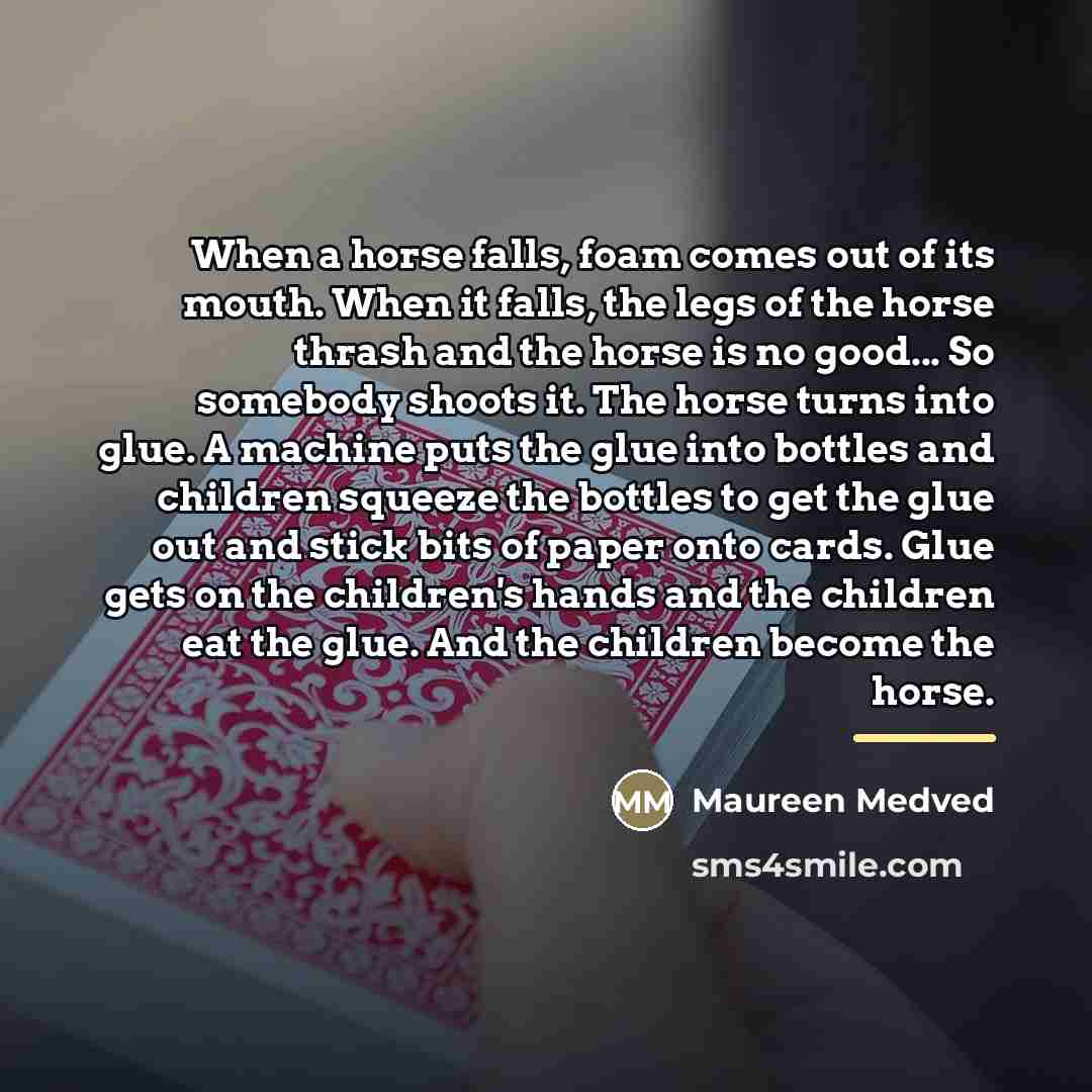 “When a horse falls, foam comes out of its mouth.…” quote by Maureen Medved