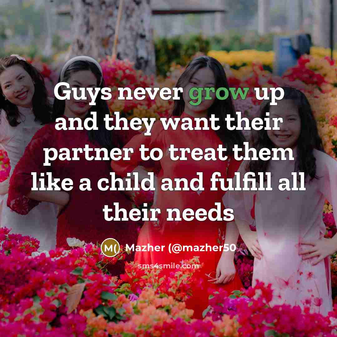 “Guys never grow up and they want their partner to…” quote by Mazher (@mazher50