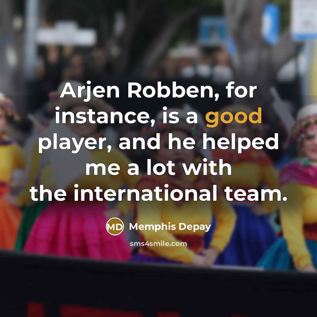 “Arjen Robben, for instance, is a good player, and he…” quote by Memphis Depay