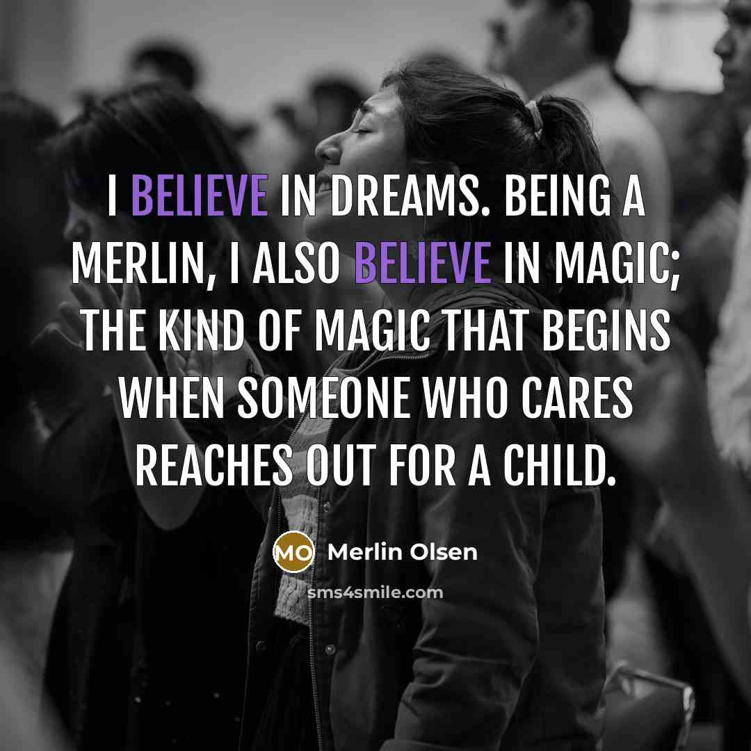 “I believe in dreams. Being a Merlin, I also believe…” quote by Merlin Olsen