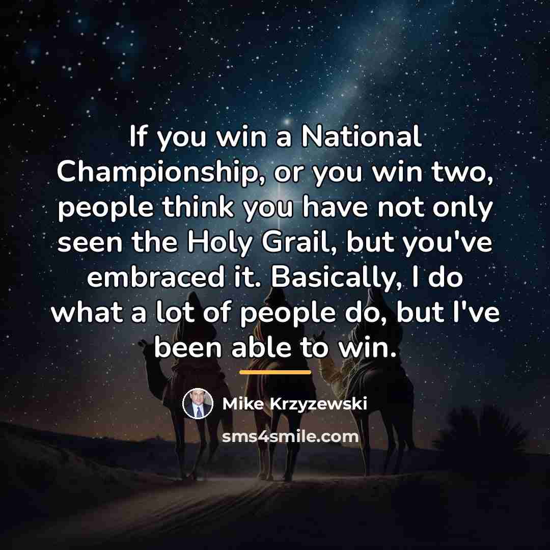 “If you win a National Championship, or you win two,…” quote by Mike Krzyzewski