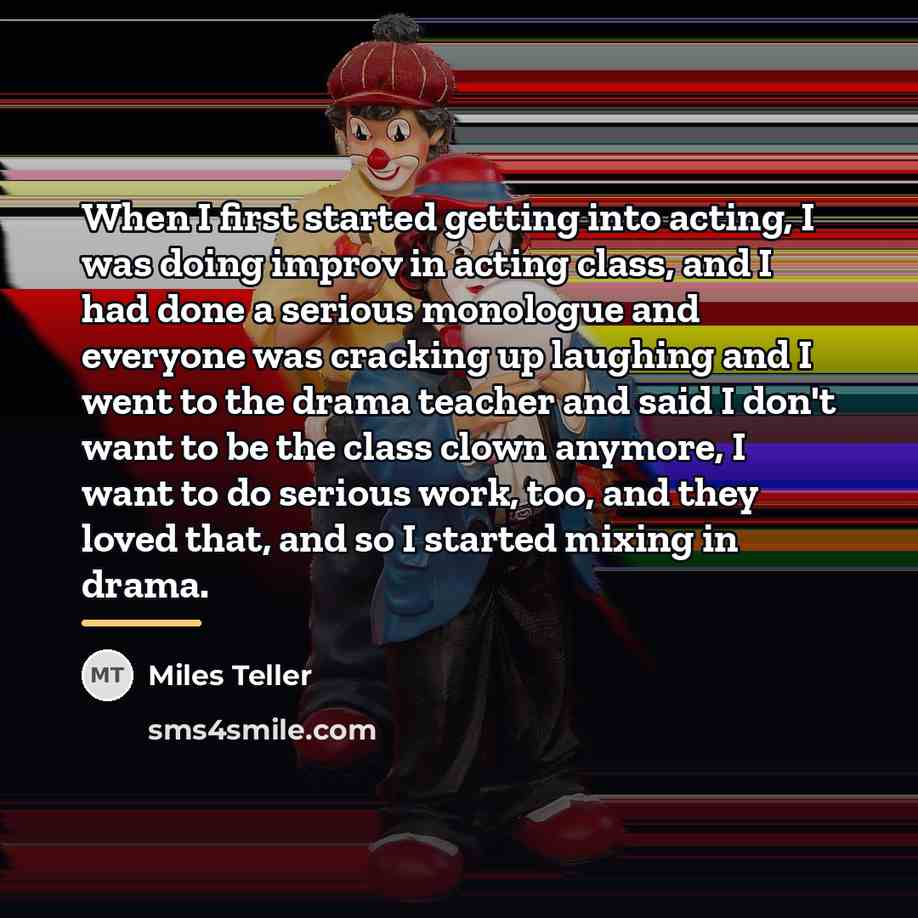 “When I first started getting into acting, I was doing…” quote by Miles Teller