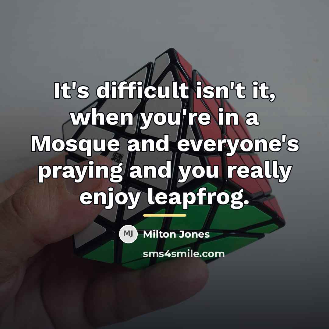 “It's difficult isn't it, when you're in a Mosque and…” quote by Milton Jones