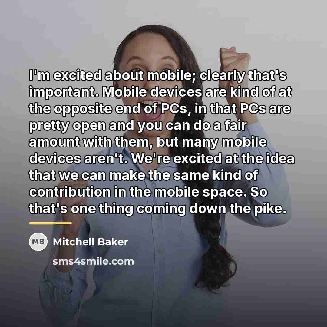 “I'm excited about mobile; clearly that's important. Mobile devices are…” quote by Mitchell Baker