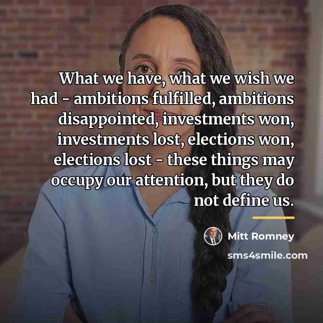 “What we have, what we wish we had - ambitions…” quote by Mitt Romney