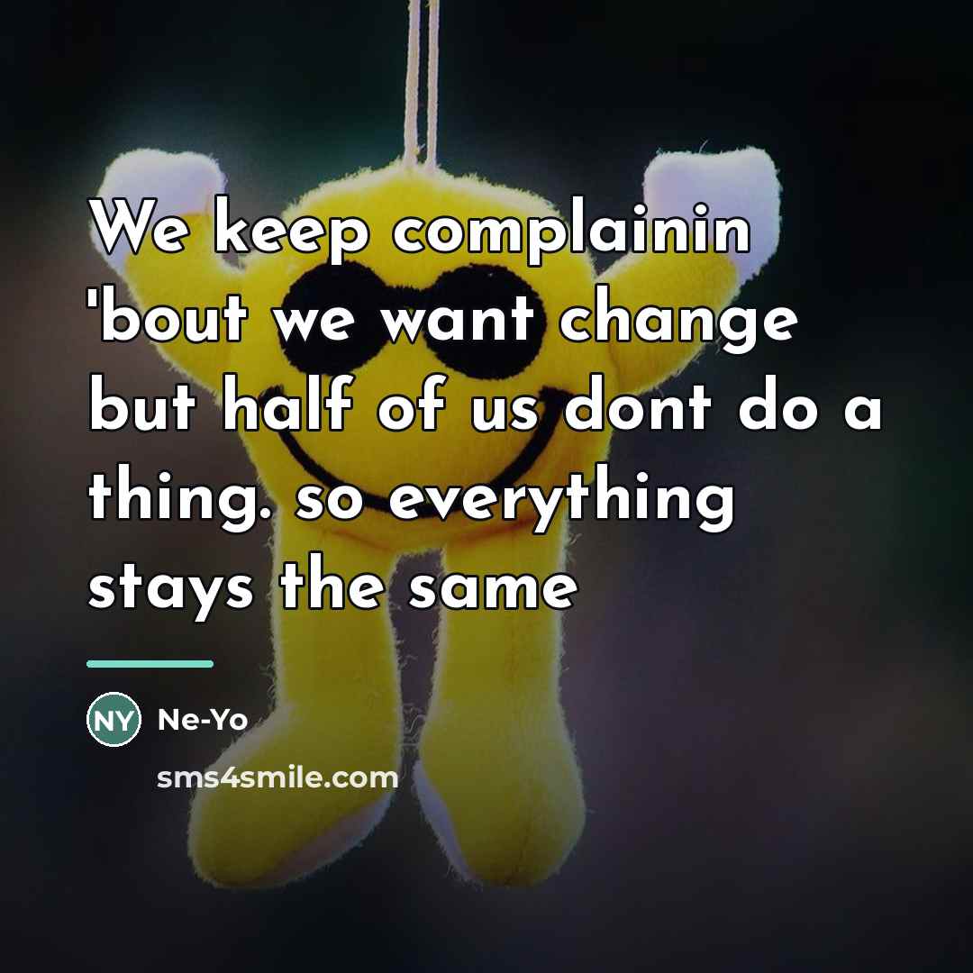 “We keep complainin 'bout we want change but half of…” quote by Ne-yo