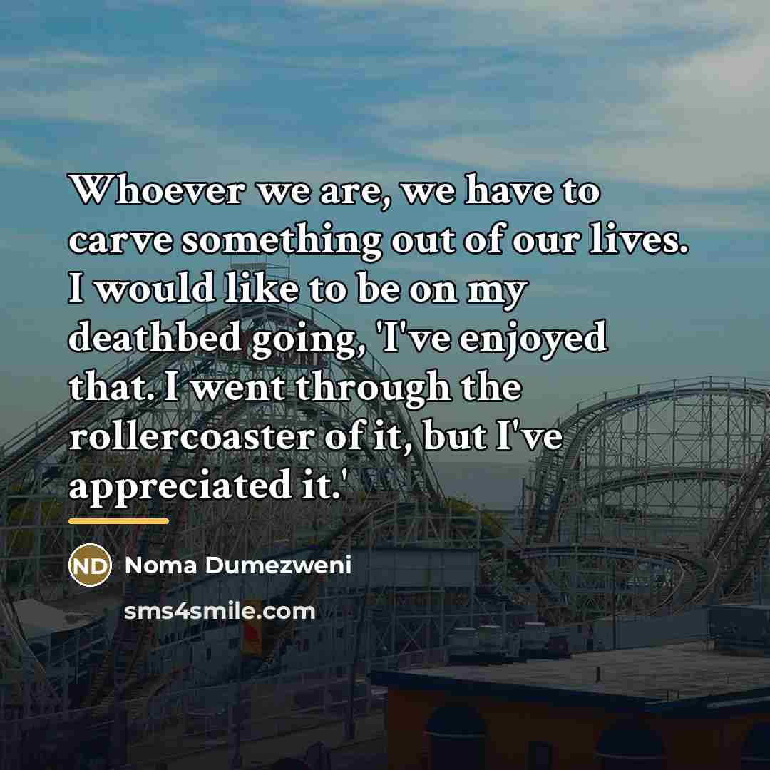“Whoever we are, we have to carve something out of…” quote by Noma Dumezweni