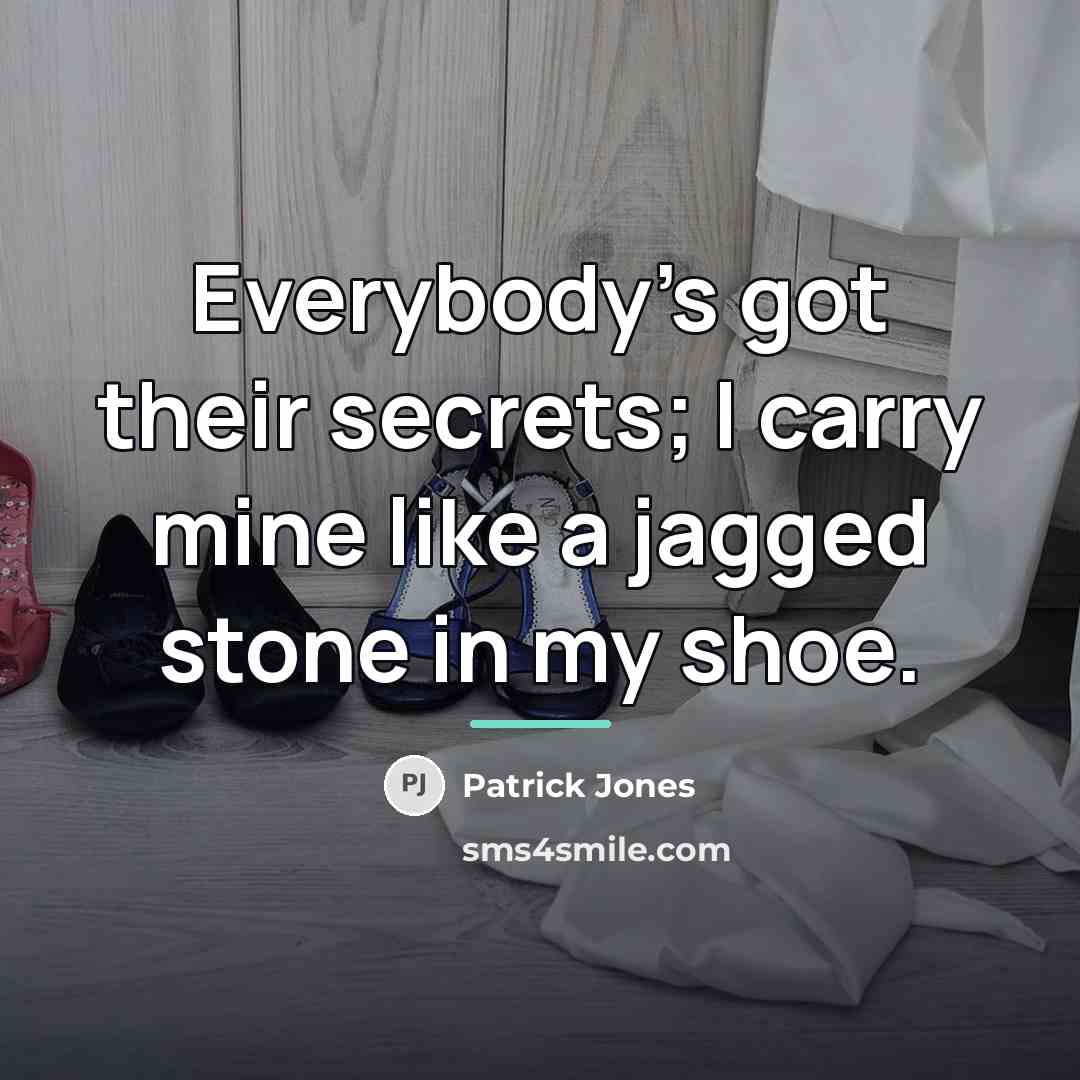 “Everybody's got their secrets; I carry mine like a jagged…” quote by Patrick Jones