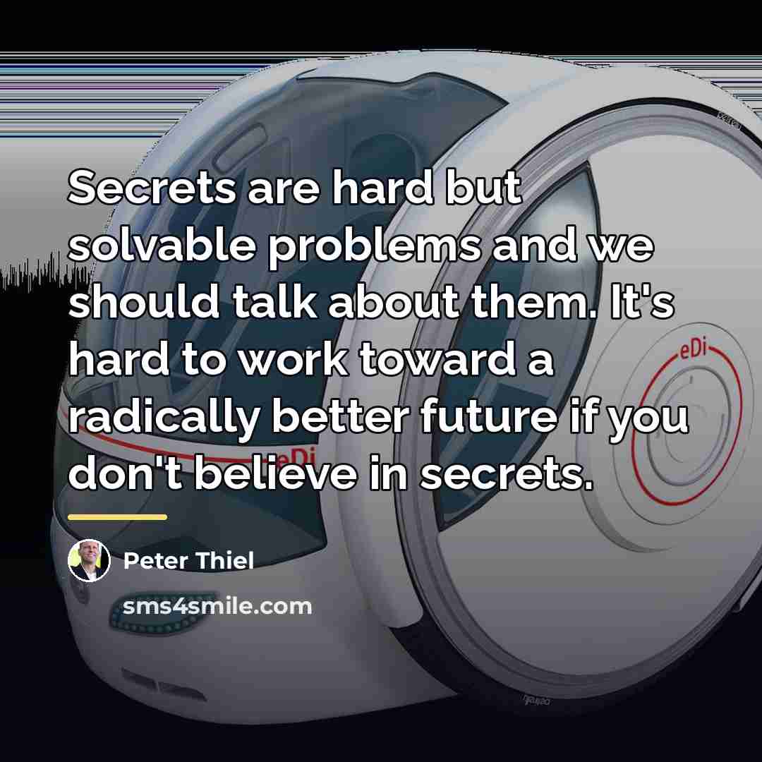 “Secrets are hard but solvable problems and we should talk…” quote by Peter Thiel