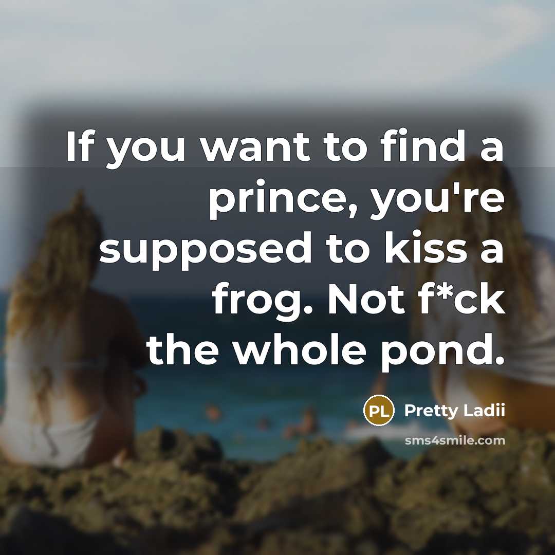 “If you want to find a prince, you're supposed to…” quote by Pretty Ladii