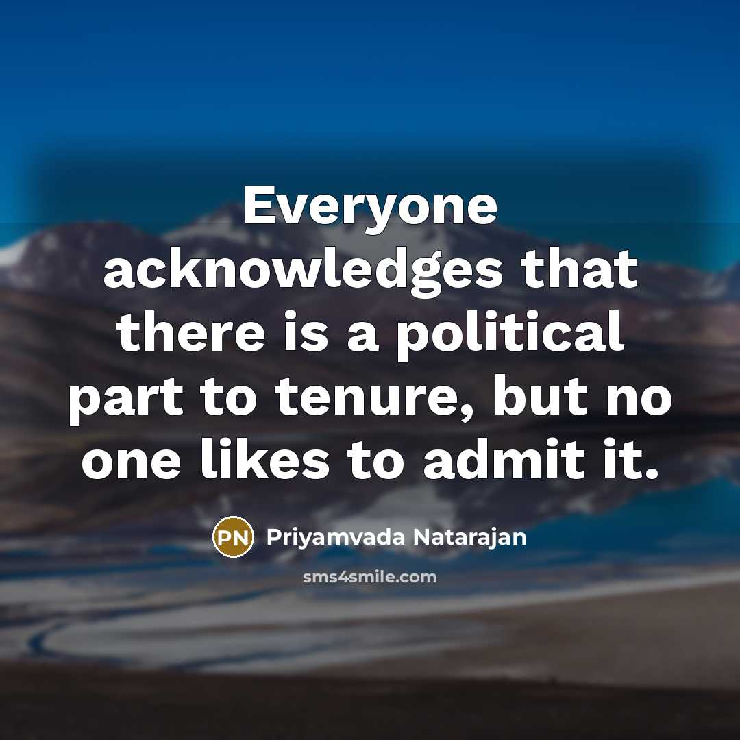 “Everyone acknowledges that there is a political part to tenure,…” quote by Priyamvada Natarajan