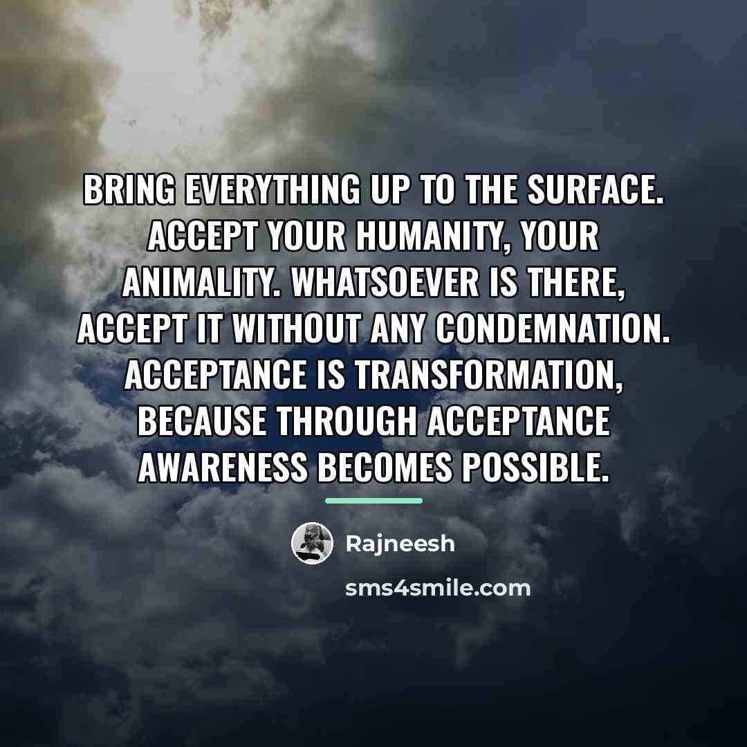 “Bring everything up to the surface. Accept your humanity, your…” quote by Rajneesh