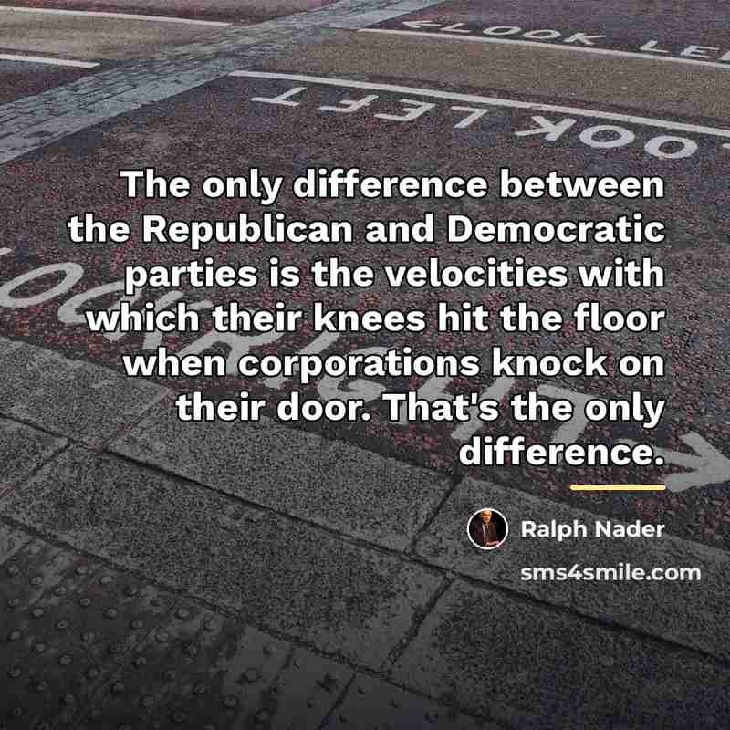 “The only difference between the Republican and Democratic parties is…” quote by Ralph Nader